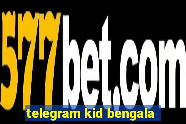 telegram kid bengala