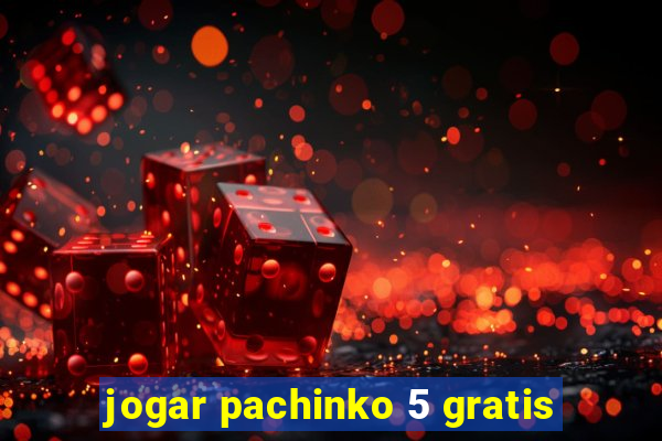 jogar pachinko 5 gratis