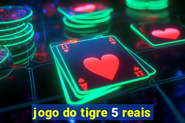 jogo do tigre 5 reais