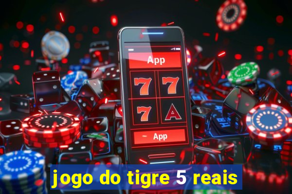 jogo do tigre 5 reais