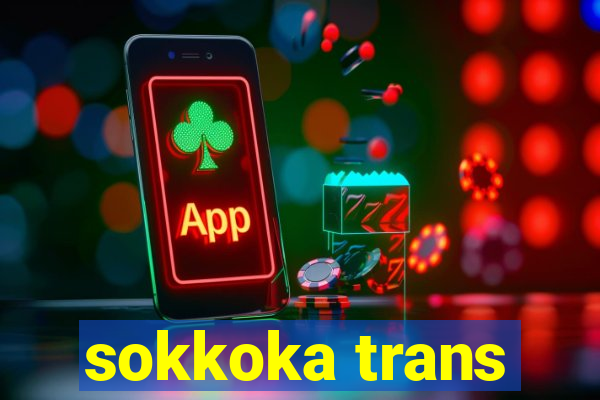 sokkoka trans