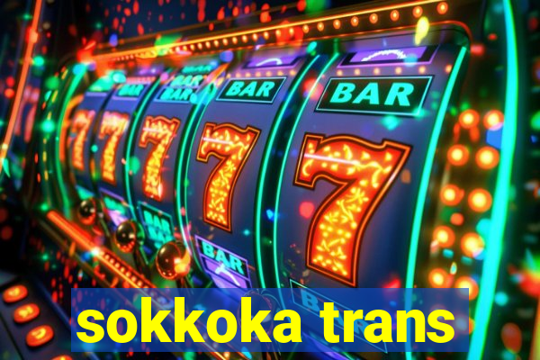 sokkoka trans