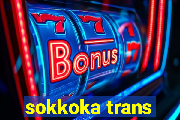 sokkoka trans