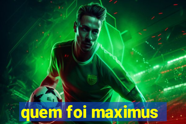 quem foi maximus