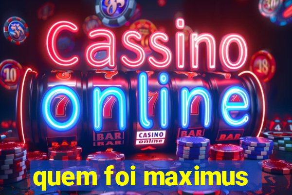 quem foi maximus