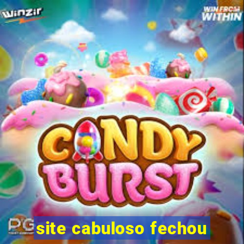 site cabuloso fechou