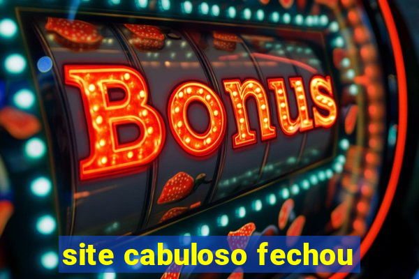 site cabuloso fechou