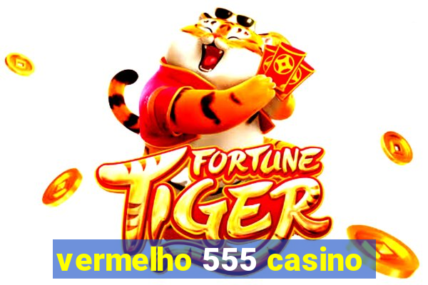 vermelho 555 casino