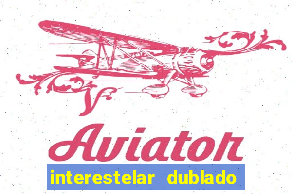 interestelar dublado download interestelar download dublado