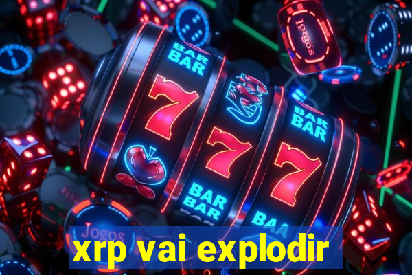 xrp vai explodir