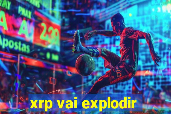 xrp vai explodir