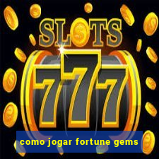 como jogar fortune gems