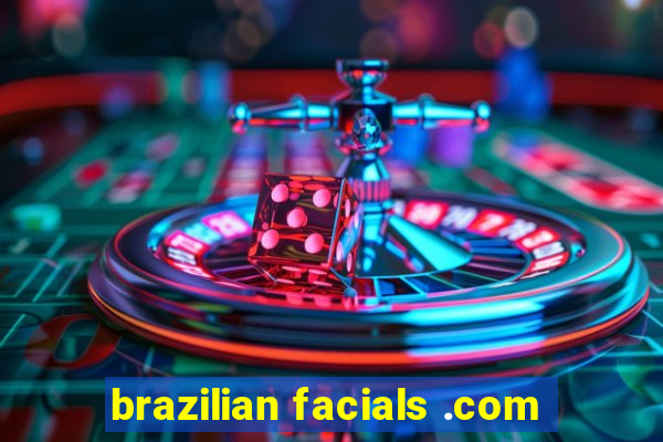 brazilian facials .com