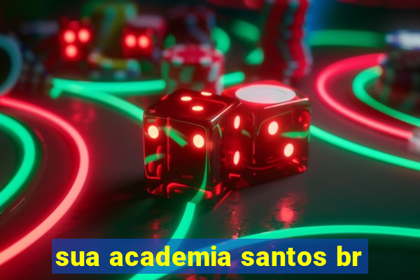 sua academia santos br