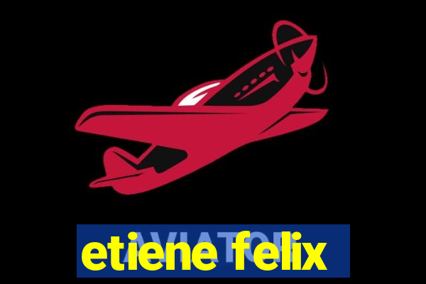 etiene felix