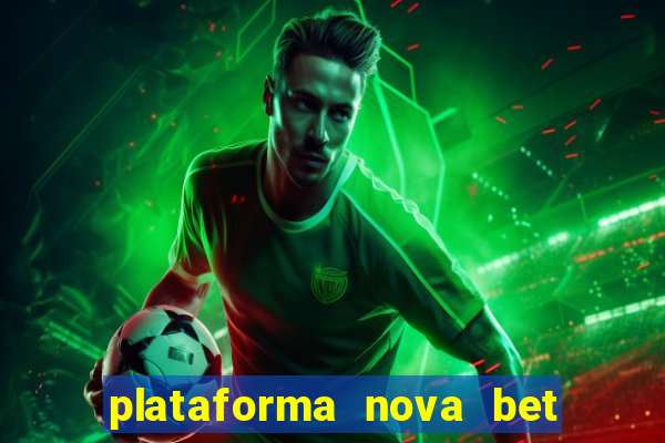 plataforma nova bet com bonus de cadastro