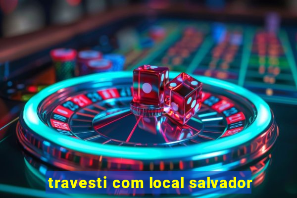 travesti com local salvador