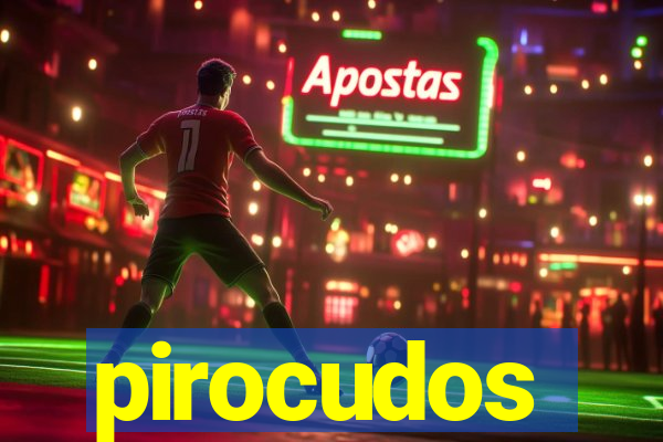 pirocudos