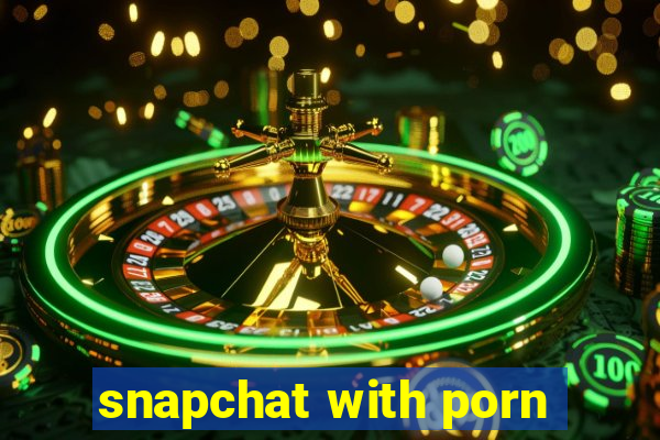 snapchat with porn