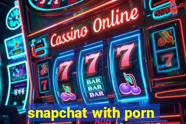 snapchat with porn