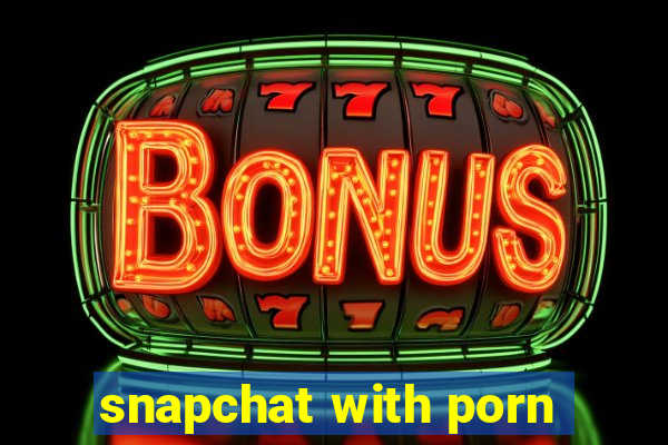 snapchat with porn