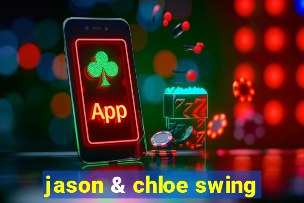 jason & chloe swing