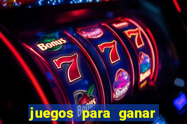 juegos para ganar dinero de verdad gratis