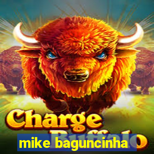 mike baguncinha