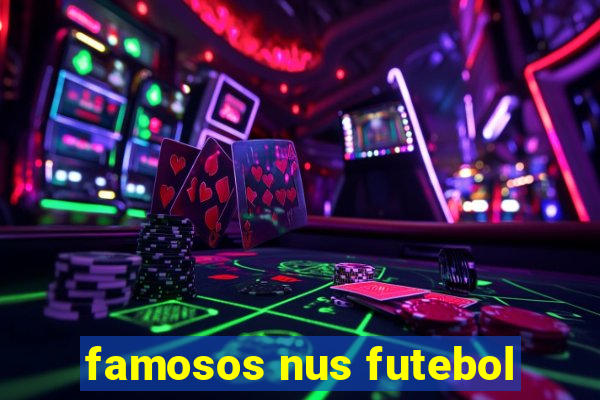 famosos nus futebol