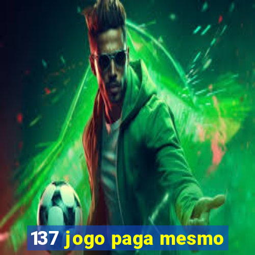 137 jogo paga mesmo