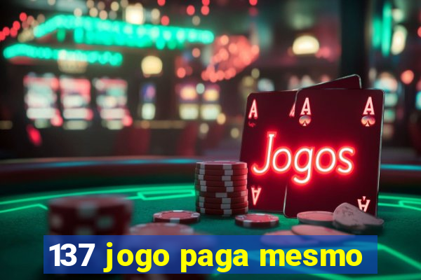 137 jogo paga mesmo