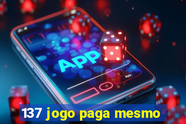 137 jogo paga mesmo