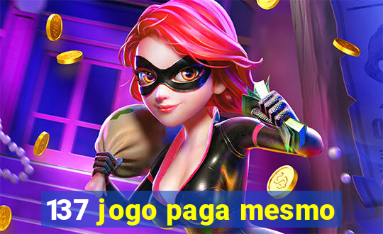 137 jogo paga mesmo