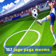 137 jogo paga mesmo