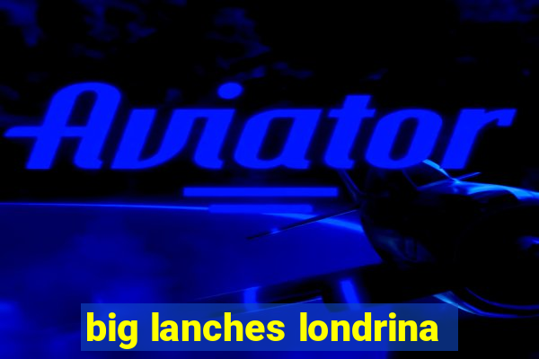 big lanches londrina