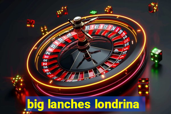 big lanches londrina