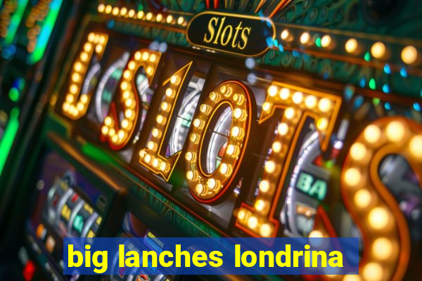 big lanches londrina