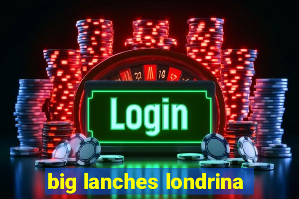 big lanches londrina