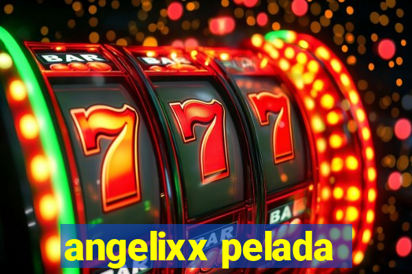 angelixx pelada