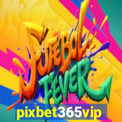 pixbet365vip