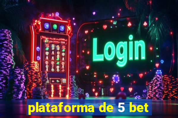 plataforma de 5 bet