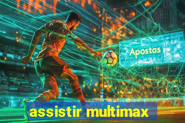 assistir multimax