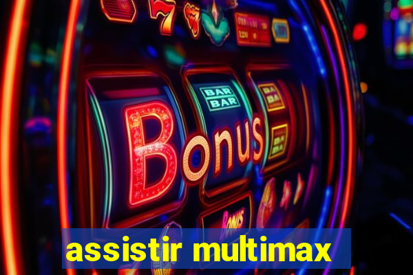 assistir multimax