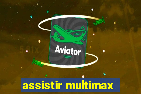 assistir multimax