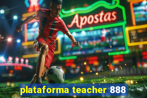 plataforma teacher 888