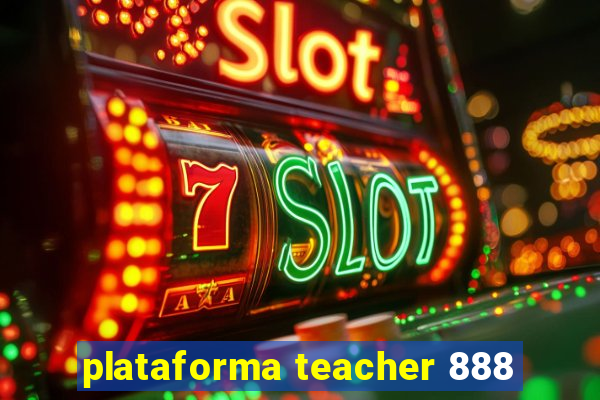 plataforma teacher 888