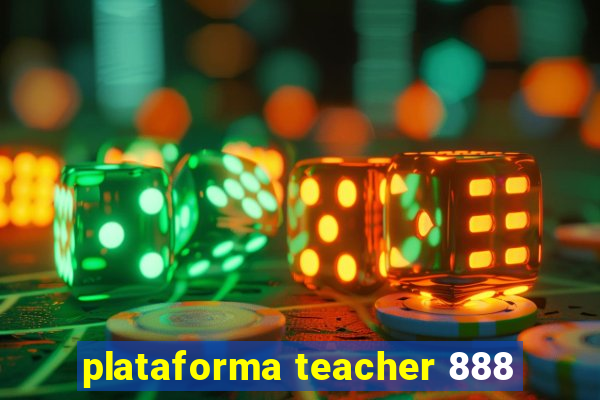 plataforma teacher 888