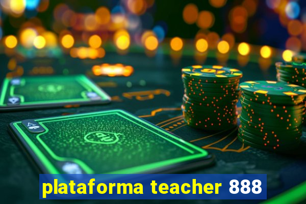 plataforma teacher 888