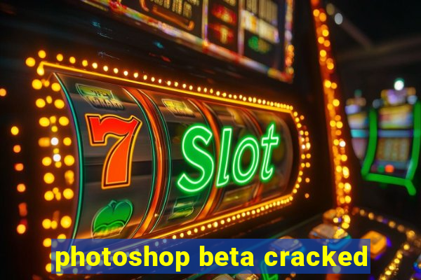 photoshop beta cracked