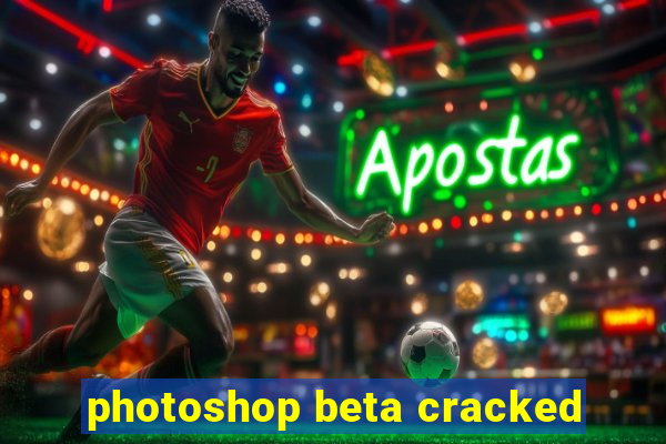 photoshop beta cracked